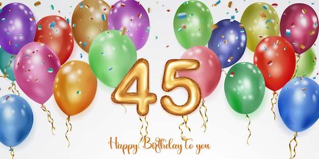 Vector festive birthday illustration with colored helium balloons big number 45 golden foil balloon flying shiny pieces of serpentine and inscription happy birthday on white background