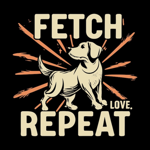 Vector fetch love repeat tshirt design vector