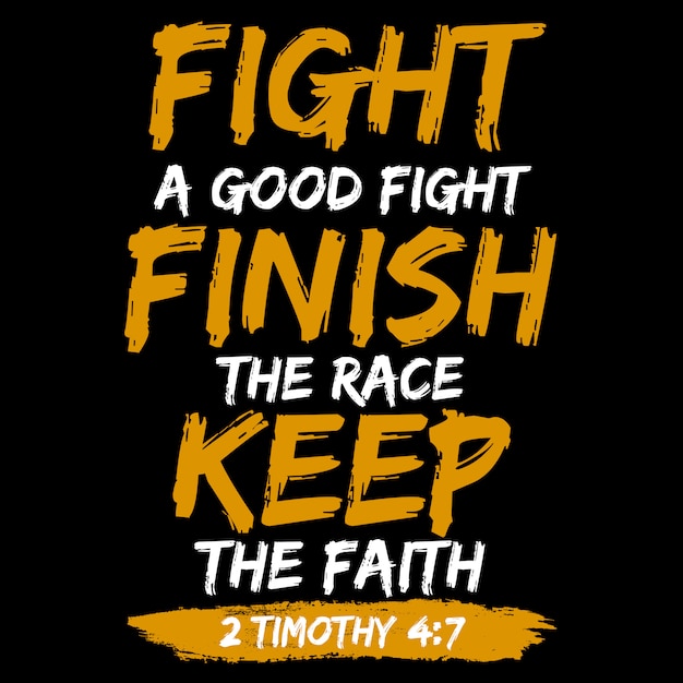 Fight A Good Fight Finish The Race Keep The Faith