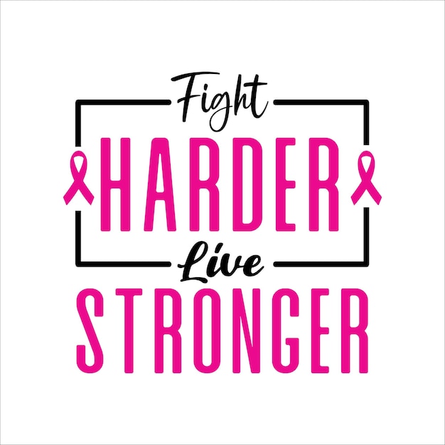 Fight Harder Live Stronger