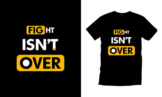 Fight isn't over modern quotes t shirt design