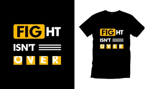 Fight isn't over typography t shirt design modern typography quotes t shirt design