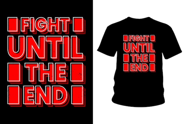 Combatti fino alla fine design tipografico della maglietta con slogan