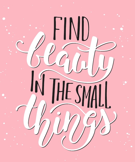 Vector find beauty in the small things, modern calligraphy with splashes. handwritten lettering.