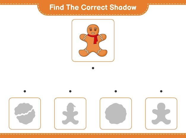 Find the correct shadow Find and match the correct shadow of Gingerbread Man