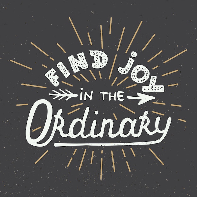 Find joy in the ordinary on dark background