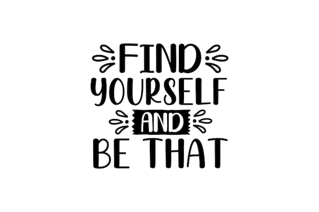 find yourself and be that