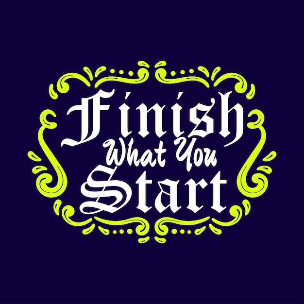 Finish What You Start Lettering