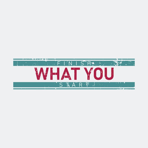 Finish what you start typography graphic tshirt print Ready premium vector