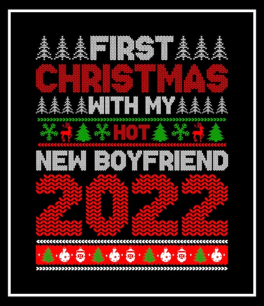 first Christmas with my hot new boyfriend 2022 Christmas day vector typography t shirt design