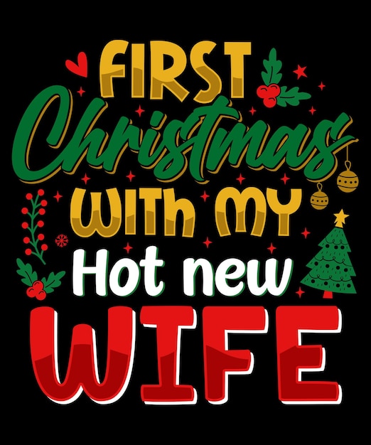 Vector first christmas with my hot new wife,
christmas t-shirt and merchandise design.
