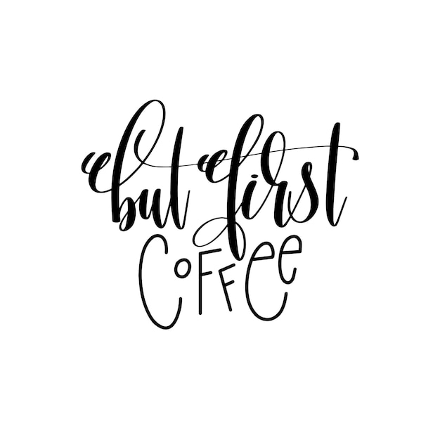 but first coffee hand lettering inscription positive quote, calligraphy vector illustration