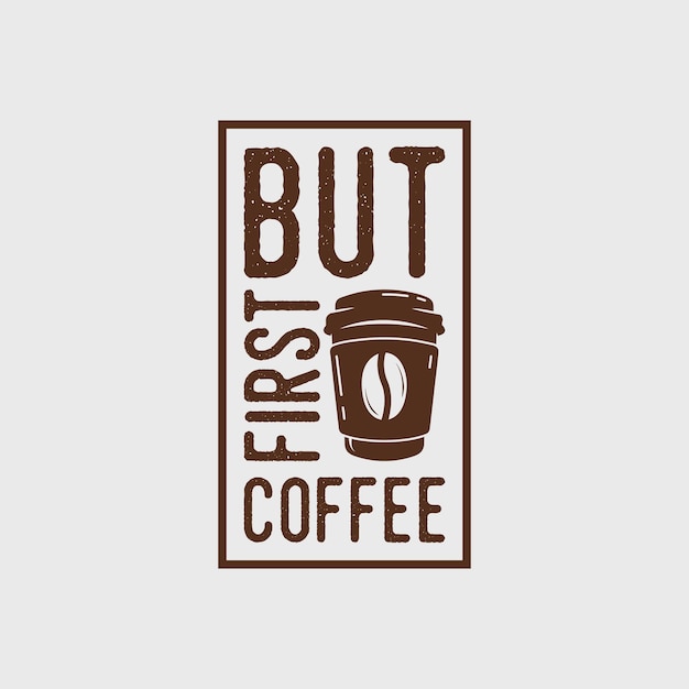 Vector but first coffee quote vintage typography lettering slogan tshirt design