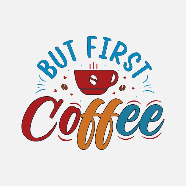 But first coffee TShirt Design Coffee quotes for print card tshirt mug and much more