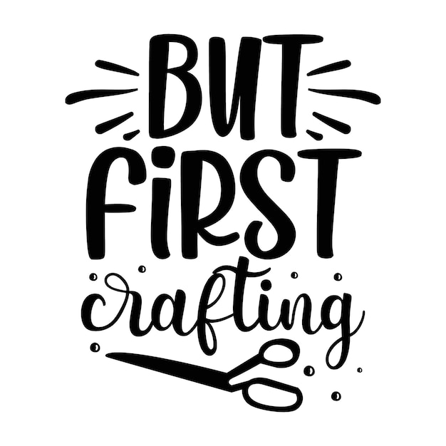 But first crafting typography premium vector tshirt design quote template