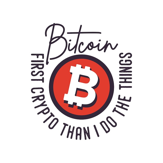 First crypto than i do the things vintage typography retro bitcoin tshirt design