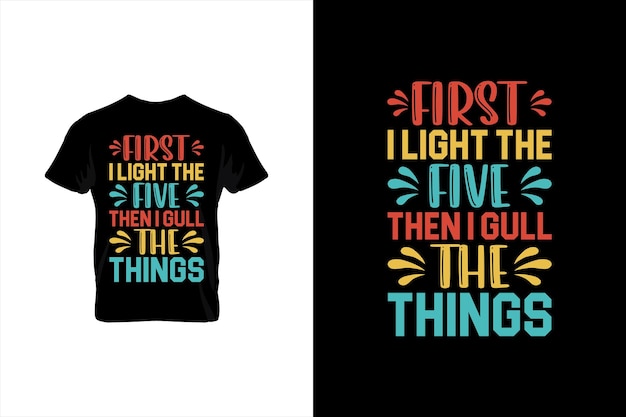 First i light the five then i gull the things bbq disegno della maglietta di tipografia vettoriale