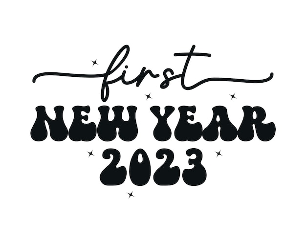 First new year 2023 baby quote retro groovy typography on white background