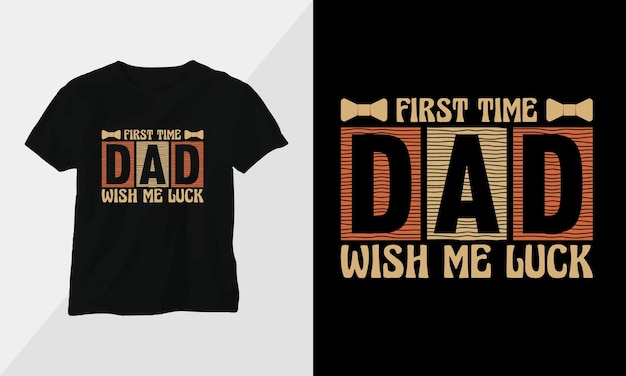 first time Dad wish me luck Fathers Day Tshirt design concept