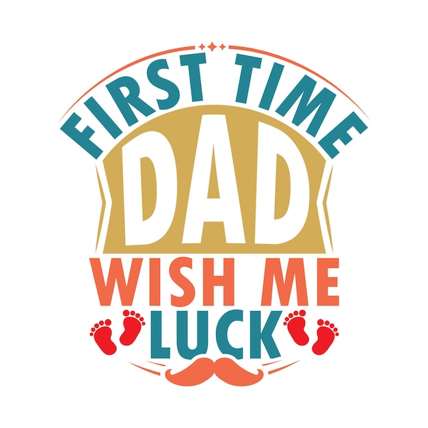 Vector first time dad wish me luck vintage style lettering design