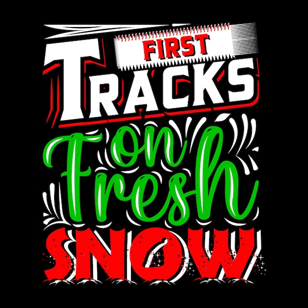 First Tracks On Fresh Snow Christmas Typography Vector T Shirt Design Template