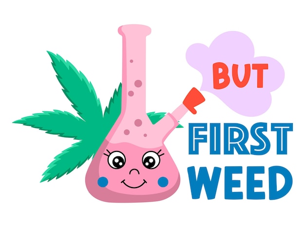 But first weed vector design. Cannabis funny quote. Marijuana, bong with steam illustration