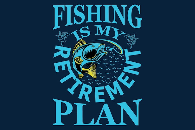 fishing is my retirement plan t shirt vector design