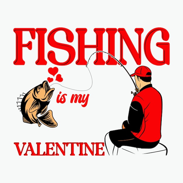 fishing is my valentine fishing t shirt design