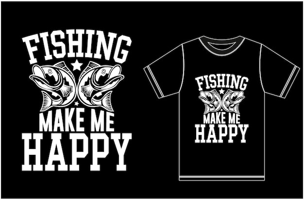 Fishing Make Me Happy 티셔츠. 벡터, 타이포그래피, 빈티지, 낚시 티셔츠.