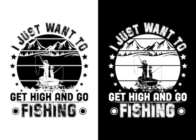 Vector fishing retro tshirt design i just want to get hign and go fishingfishing lover vector retro d