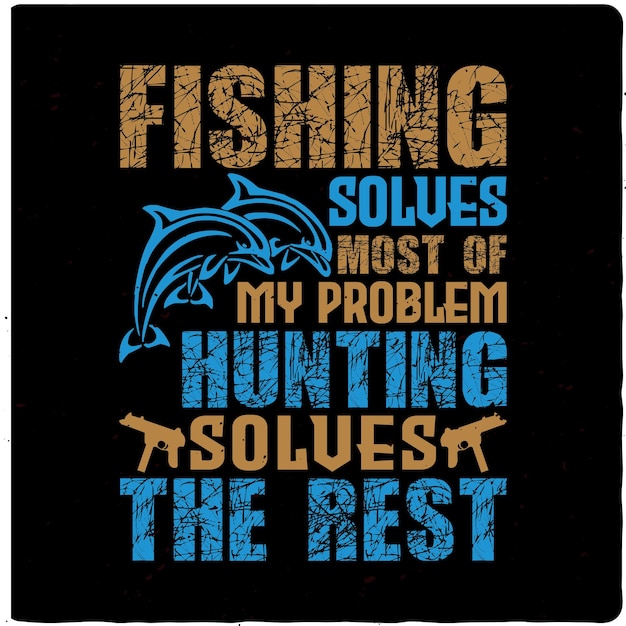 Fishing solves most of my typography Tshirt Design Premium Vector