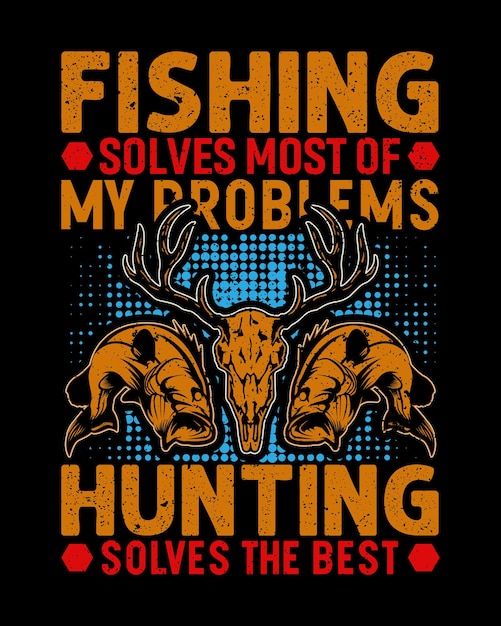 Fishing solves most of problems hunting solves the best t shirt design