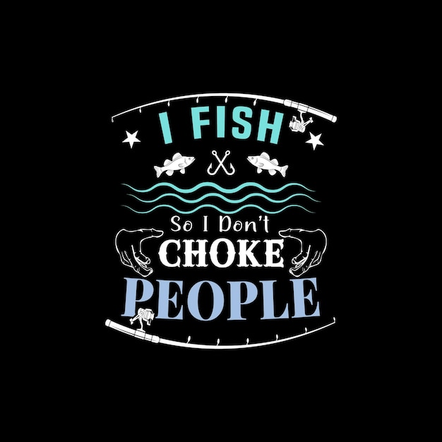 釣りTシャツ - I Fish So I Don't Choke People Funny Sayings Fishing T-shirt Design For Fishing Tee