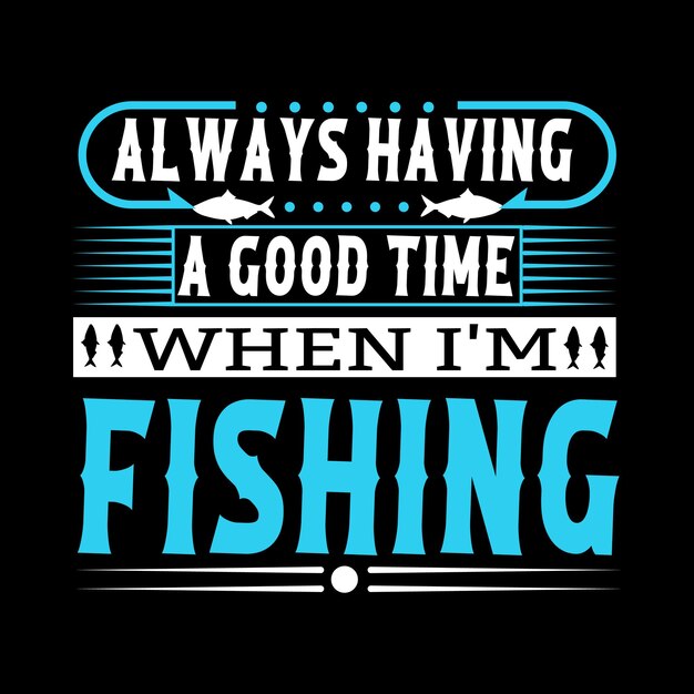 Fishing typography and vector  t - shirt design