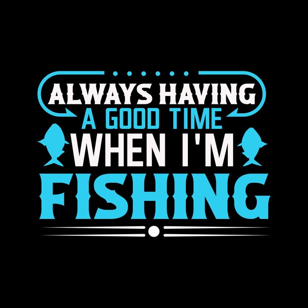 Fishing typography and vector  t - shirt design