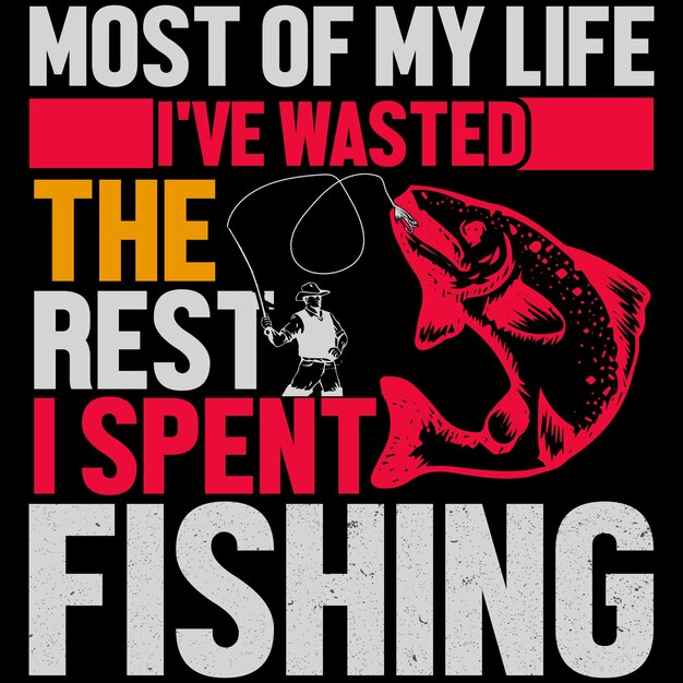 Fishing vector TShirt Most of my Life I've wasted the Rest I Spent Fishing