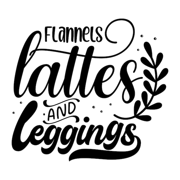 Flannels lattes and leggings Typography Premium Vector Tshirt Design quote template