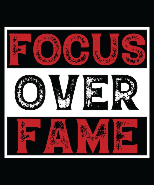 FOCUS OVER FAME T-SHIRT DESIGN