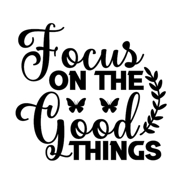 Vector focus on the good things svg design cut file