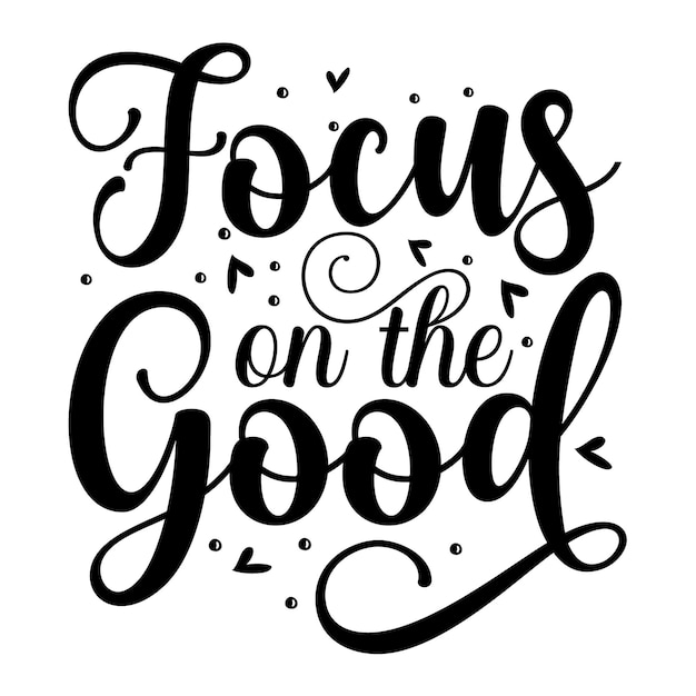 Focus on the good Unique typography element Premium Vector Design