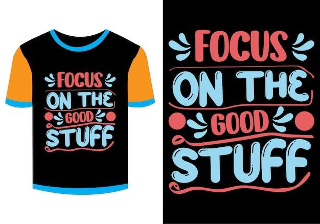 Vector focus op de goede dingen motiverend t-shirtontwerp