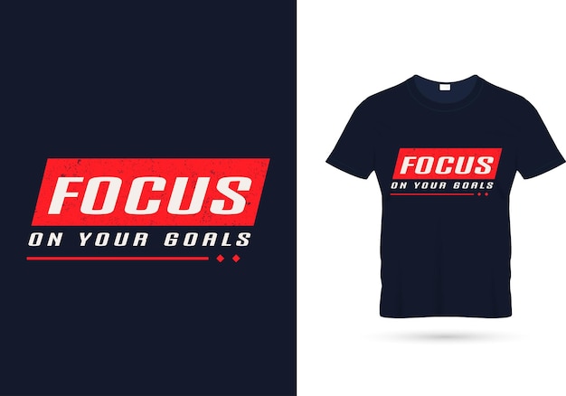 Focus on your goals quotes t shirt design