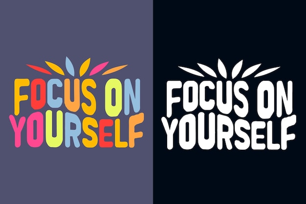 focus on yourself motivation quote or t shirts design