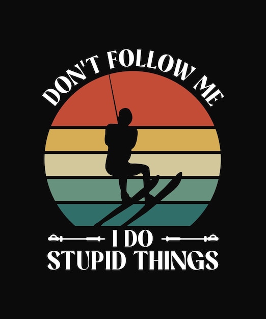 Don't follow me i do stupid things funny skiing quotes retro tshirt design on black background