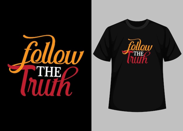 Follow the truth t - shirt with a black background