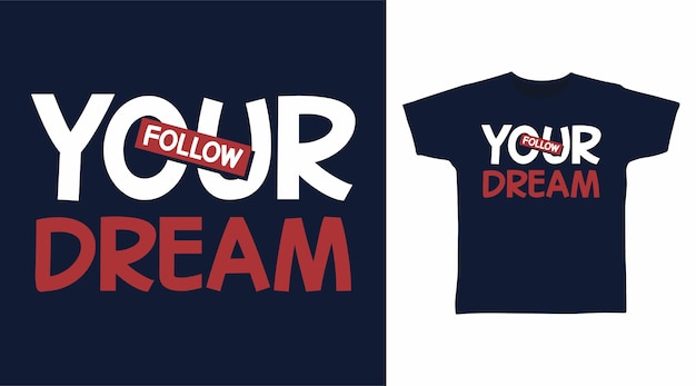 Follow your dream typography tshirt design