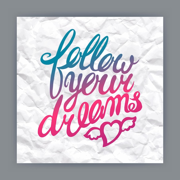Follow your dreams - hand-drawn quote on crumpled paper background