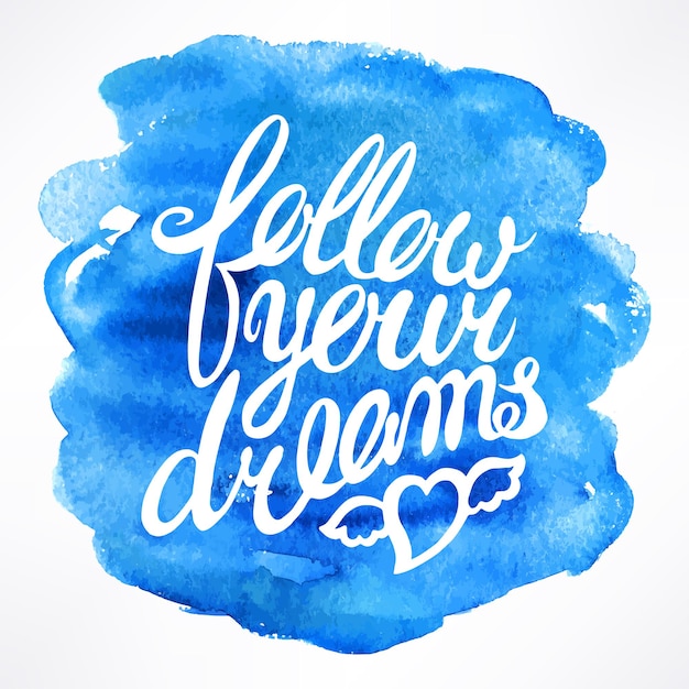 Follow your dreams - hand-drawn quote on watercolor background