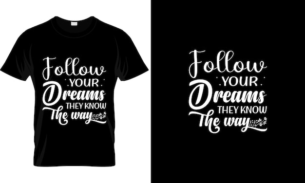 follow your dreams they know the way tshirt design Premium Vector