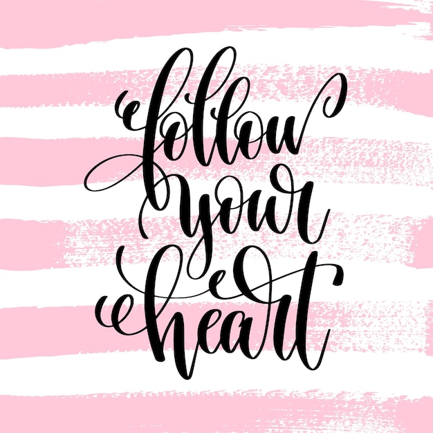 Follow your heart hand written lettering positive quote about life and love calligraphy